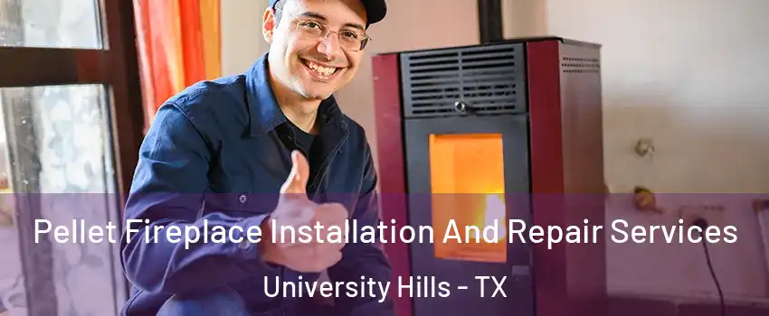 Pellet Fireplace Installation And Repair Services University Hills - TX