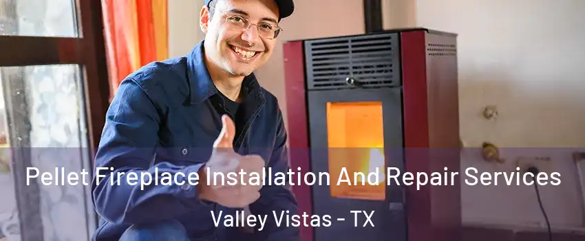 Pellet Fireplace Installation And Repair Services Valley Vistas - TX