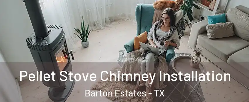Pellet Stove Chimney Installation Barton Estates - TX