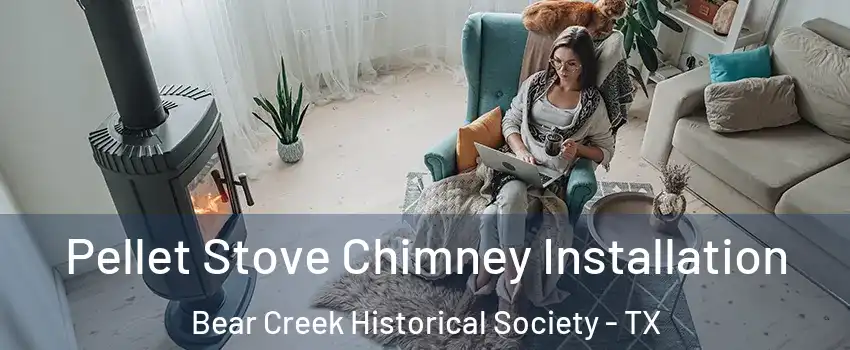Pellet Stove Chimney Installation Bear Creek Historical Society - TX