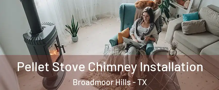Pellet Stove Chimney Installation Broadmoor Hills - TX