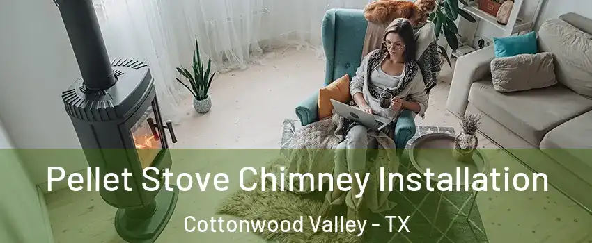 Pellet Stove Chimney Installation Cottonwood Valley - TX
