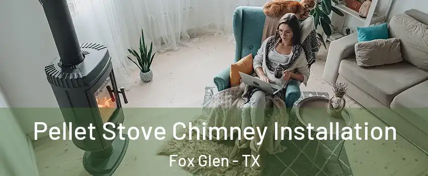 Pellet Stove Chimney Installation Fox Glen - TX
