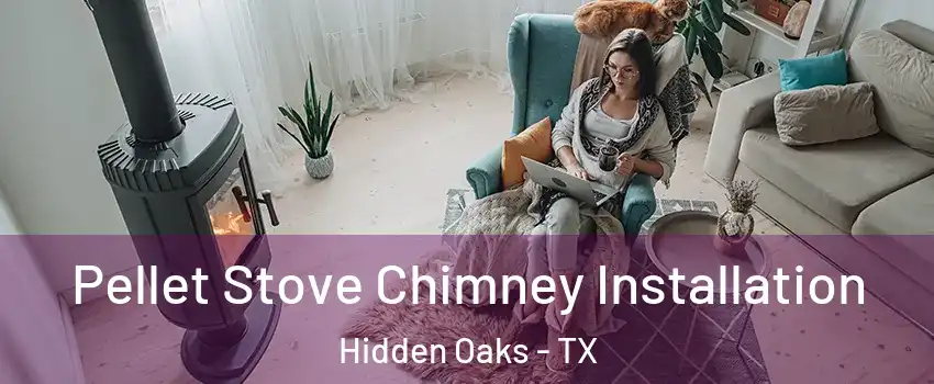 Pellet Stove Chimney Installation Hidden Oaks - TX