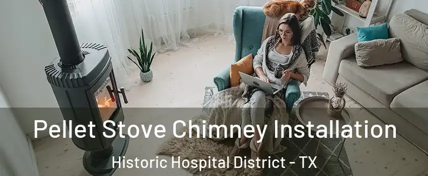 Pellet Stove Chimney Installation Historic Hospital District - TX