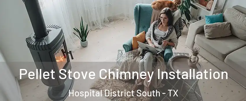 Pellet Stove Chimney Installation Hospital District South - TX
