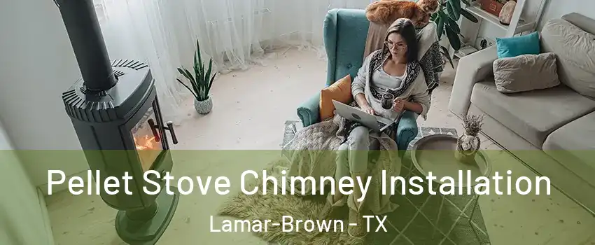 Pellet Stove Chimney Installation Lamar-Brown - TX