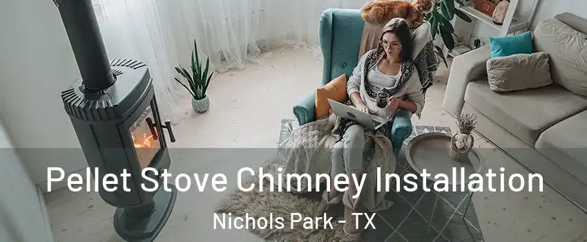 Pellet Stove Chimney Installation Nichols Park - TX