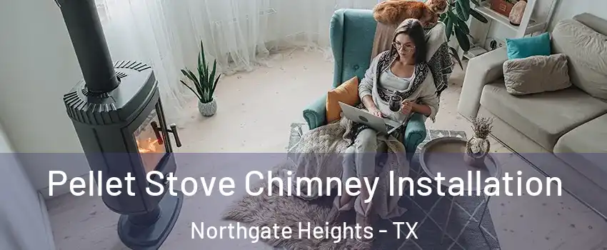 Pellet Stove Chimney Installation Northgate Heights - TX