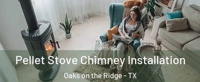 Pellet Stove Chimney Installation Oaks on the Ridge - TX