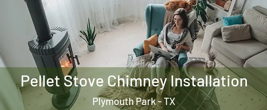 Pellet Stove Chimney Installation Plymouth Park - TX