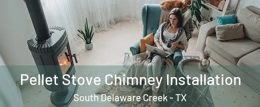 Pellet Stove Chimney Installation South Delaware Creek - TX