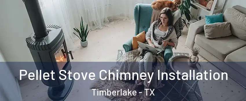 Pellet Stove Chimney Installation Timberlake - TX