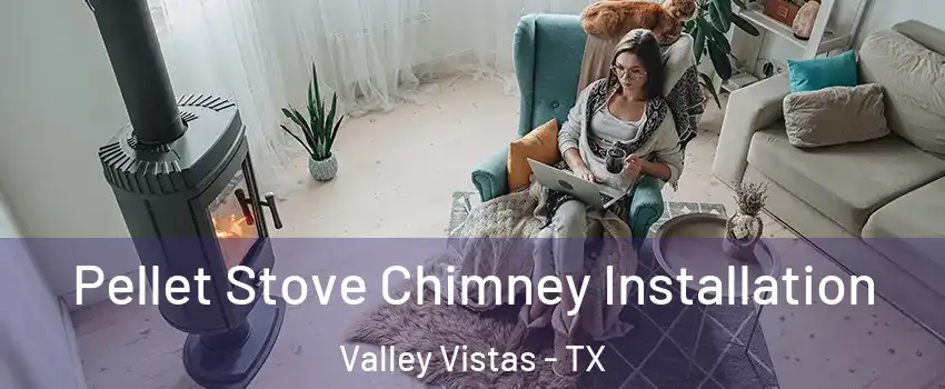 Pellet Stove Chimney Installation Valley Vistas - TX