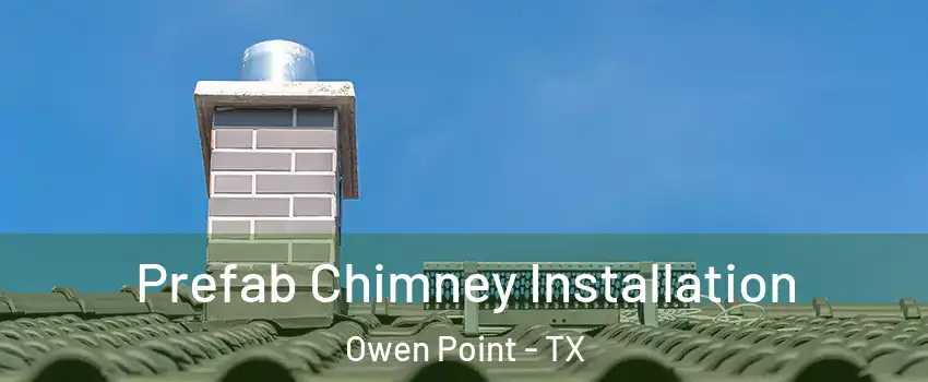 Prefab Chimney Installation Owen Point - TX