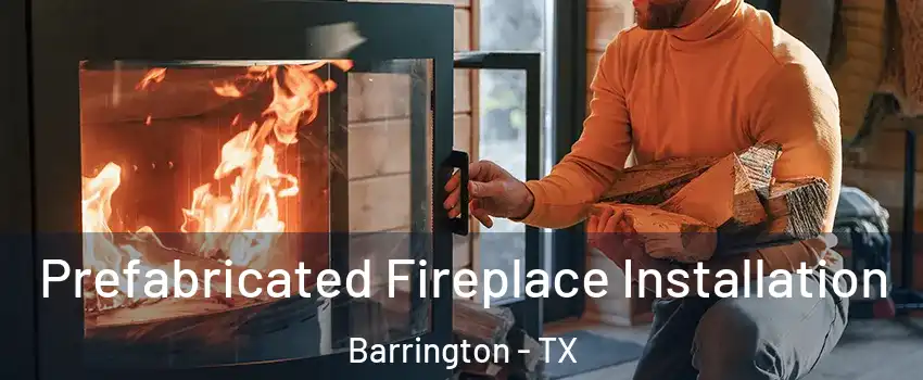 Prefabricated Fireplace Installation Barrington - TX