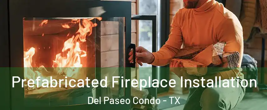 Prefabricated Fireplace Installation Del Paseo Condo - TX