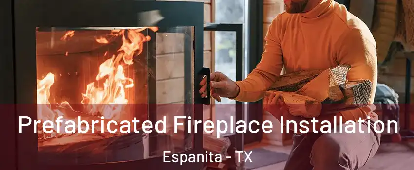 Prefabricated Fireplace Installation Espanita - TX