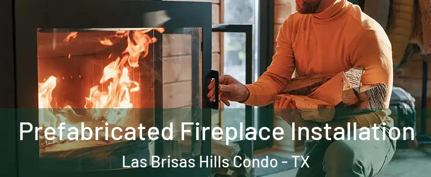 Prefabricated Fireplace Installation Las Brisas Hills Condo - TX