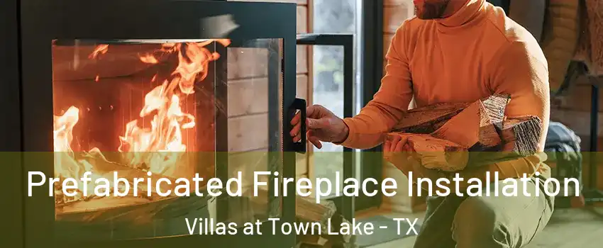 Prefabricated Fireplace Installation Villas at Town Lake - TX