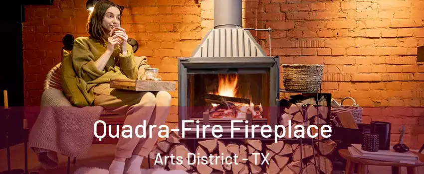Quadra-Fire Fireplace Arts District - TX