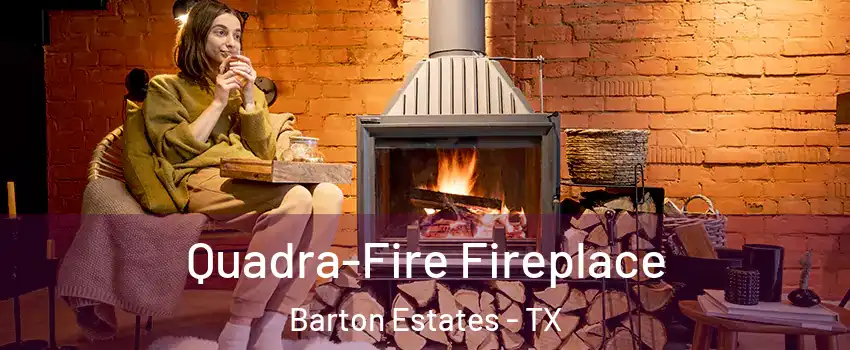 Quadra-Fire Fireplace Barton Estates - TX