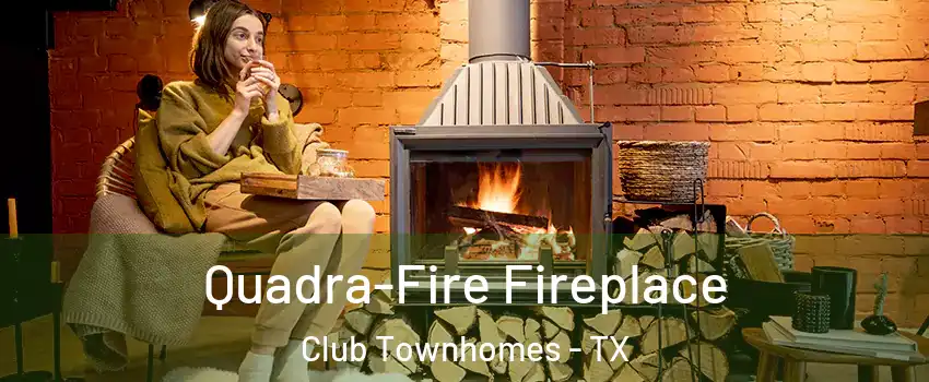 Quadra-Fire Fireplace Club Townhomes - TX