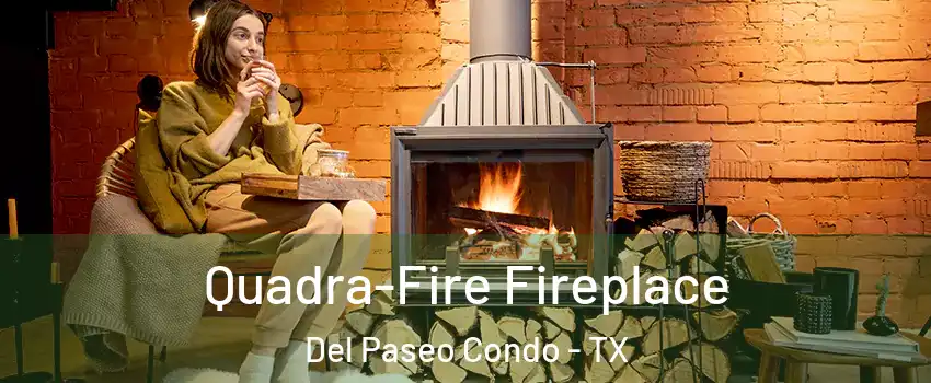 Quadra-Fire Fireplace Del Paseo Condo - TX