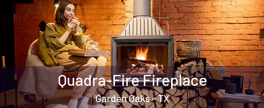Quadra-Fire Fireplace Garden Oaks - TX