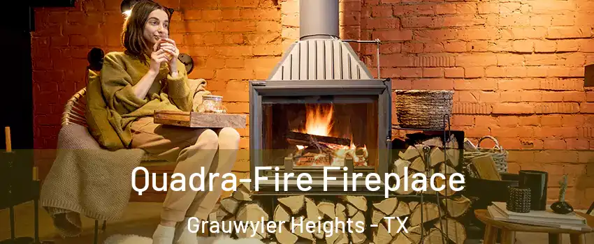 Quadra-Fire Fireplace Grauwyler Heights - TX