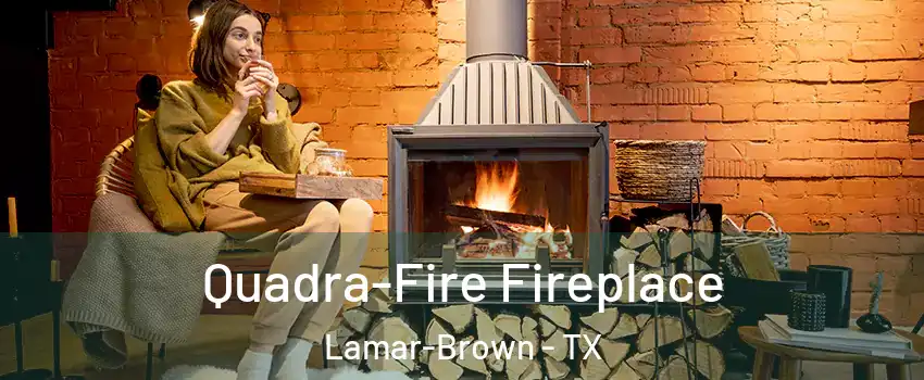 Quadra-Fire Fireplace Lamar-Brown - TX