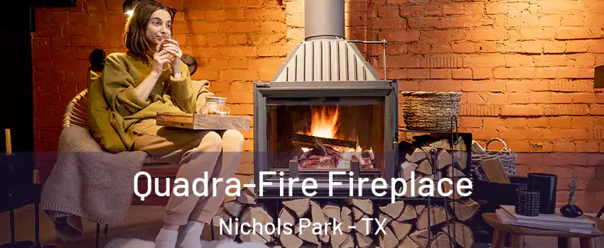 Quadra-Fire Fireplace Nichols Park - TX