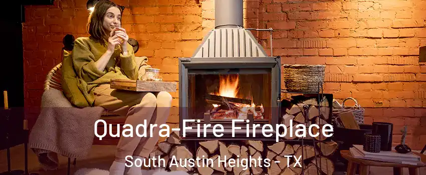 Quadra-Fire Fireplace South Austin Heights - TX