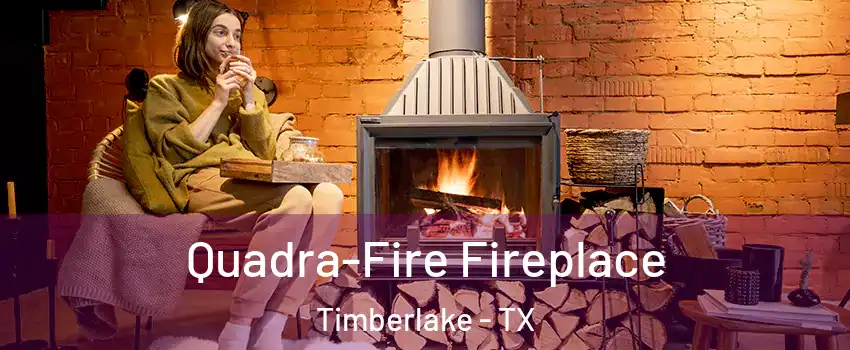 Quadra-Fire Fireplace Timberlake - TX