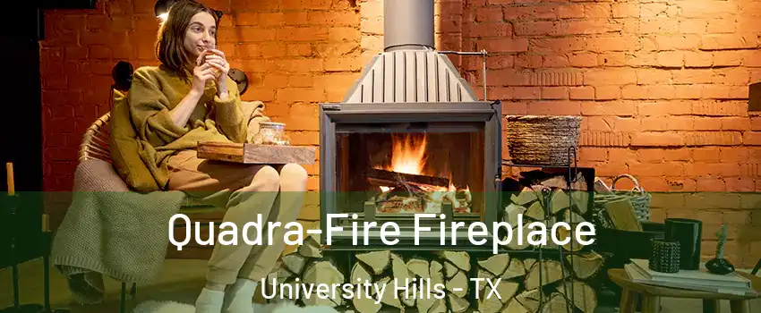 Quadra-Fire Fireplace University Hills - TX