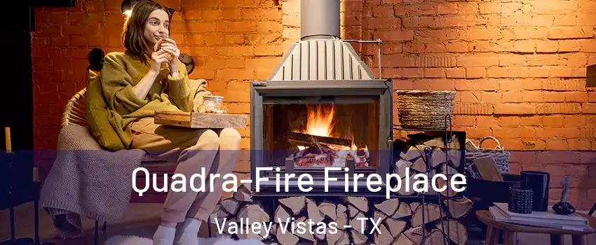 Quadra-Fire Fireplace Valley Vistas - TX