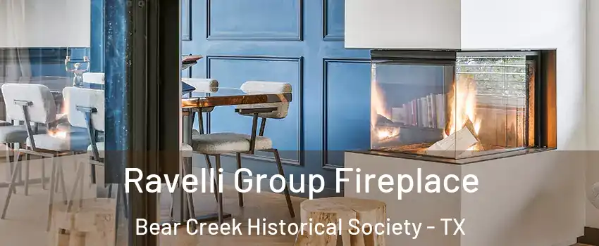 Ravelli Group Fireplace Bear Creek Historical Society - TX