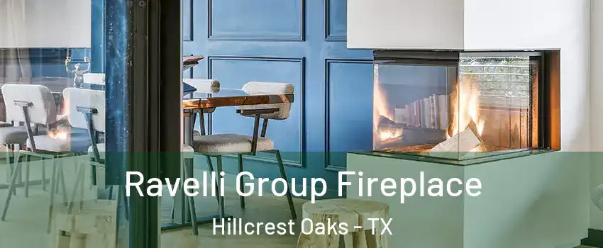 Ravelli Group Fireplace Hillcrest Oaks - TX