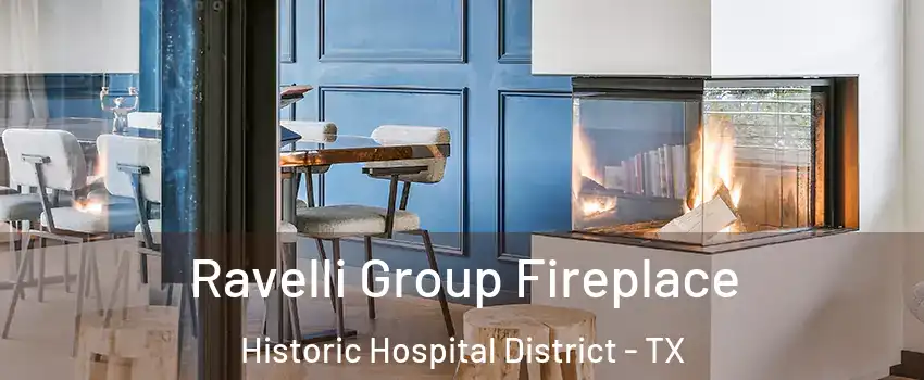 Ravelli Group Fireplace Historic Hospital District - TX