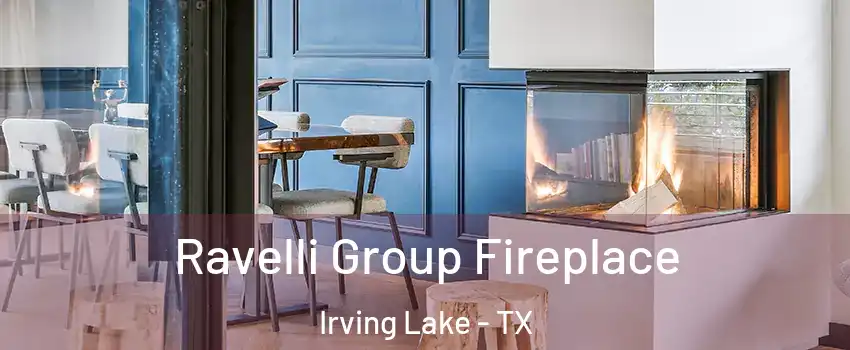 Ravelli Group Fireplace Irving Lake - TX