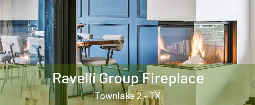 Ravelli Group Fireplace Townlake 2 - TX