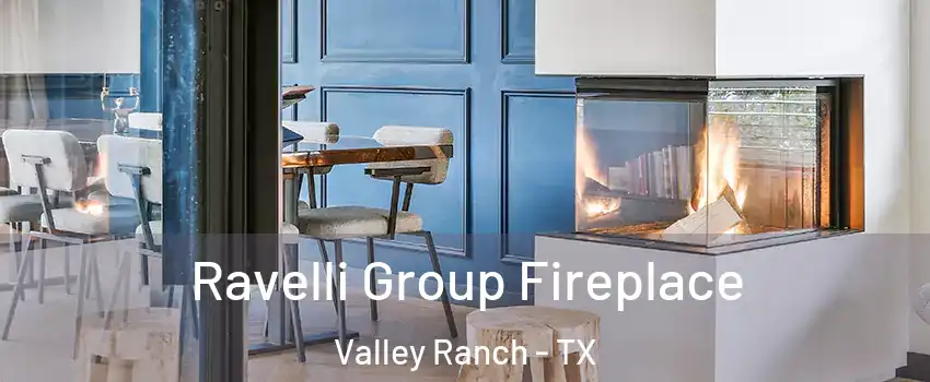 Ravelli Group Fireplace Valley Ranch - TX