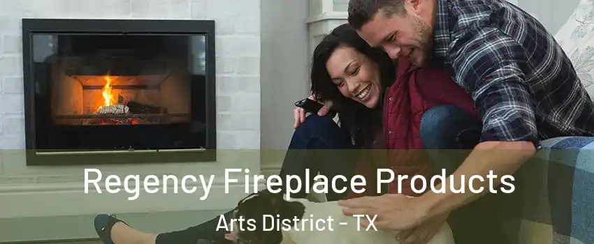 Regency Fireplace Products Arts District - TX