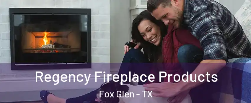 Regency Fireplace Products Fox Glen - TX