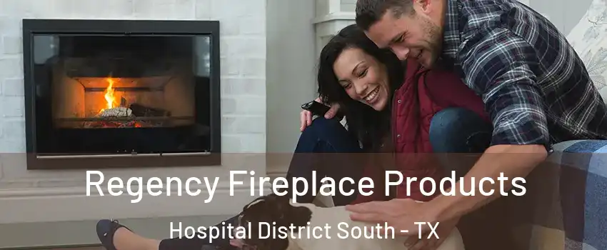 Regency Fireplace Products Hospital District South - TX