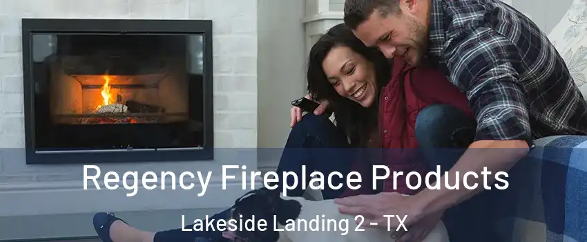 Regency Fireplace Products Lakeside Landing 2 - TX