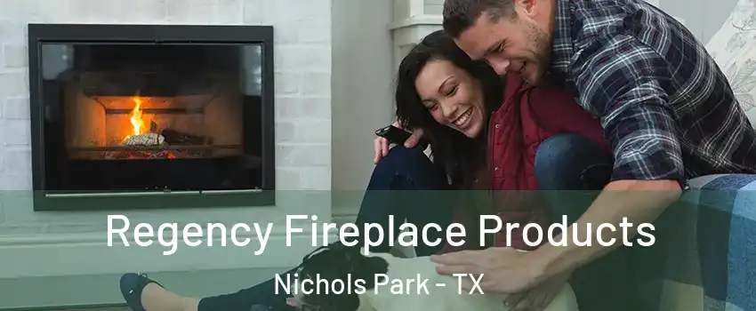 Regency Fireplace Products Nichols Park - TX