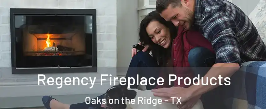 Regency Fireplace Products Oaks on the Ridge - TX
