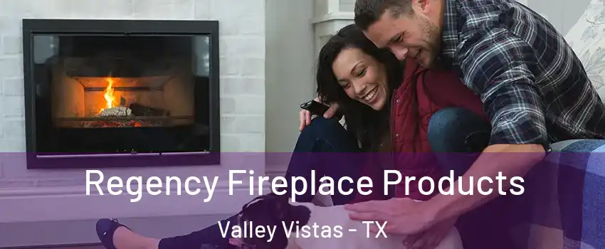 Regency Fireplace Products Valley Vistas - TX