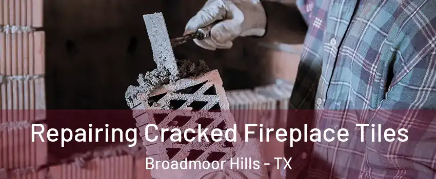 Repairing Cracked Fireplace Tiles Broadmoor Hills - TX